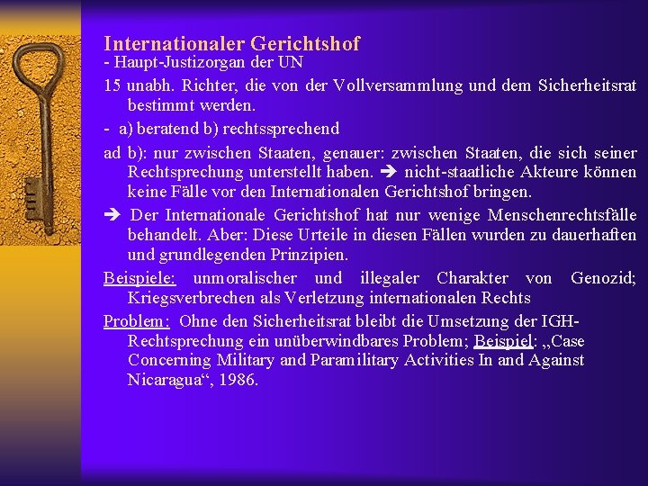 Internationaler Gerichtshof - Haupt-Justizorgan der UN 15 unabh. Richter, die von der Vollversammlung und