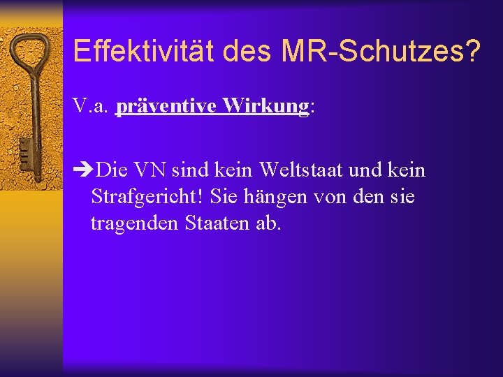 Effektivität des MR-Schutzes? V. a. präventive Wirkung: Die VN sind kein Weltstaat und kein