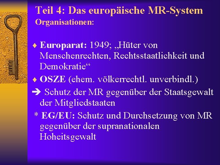 Teil 4: Das europäische MR-System Organisationen: ¨ Europarat: 1949; „Hüter von Menschenrechten, Rechtsstaatlichkeit und