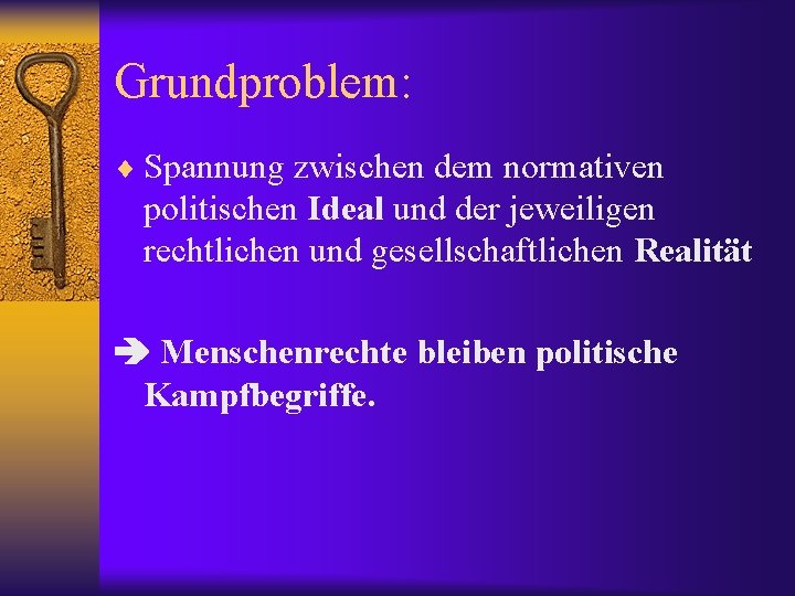 Grundproblem: ¨ Spannung zwischen dem normativen politischen Ideal und der jeweiligen rechtlichen und gesellschaftlichen