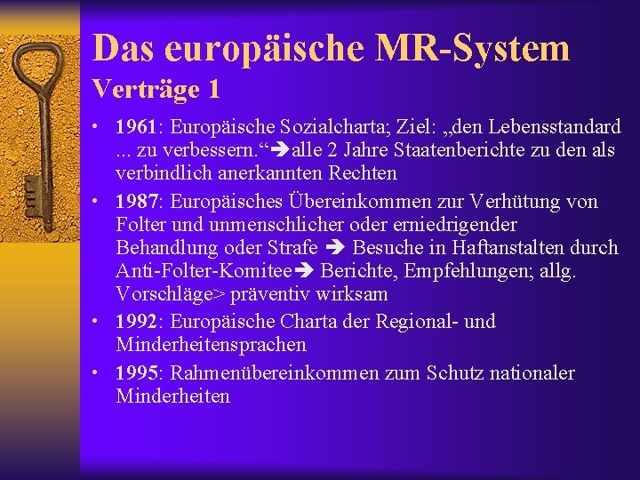 Das europäische MR-System Verträge 1 • 1961: Europäische Sozialcharta; Ziel: „den Lebensstandard . .