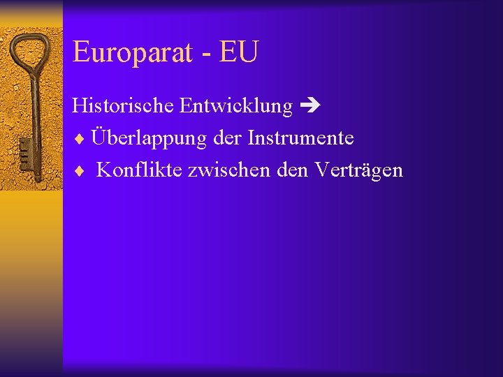 Europarat - EU Historische Entwicklung ¨ Überlappung der Instrumente ¨ Konflikte zwischen den Verträgen