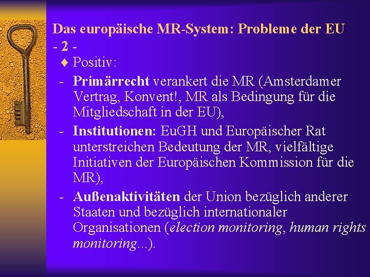 Das europäische MR-System: Probleme der EU -2¨ Positiv: - Primärrecht verankert die MR (Amsterdamer