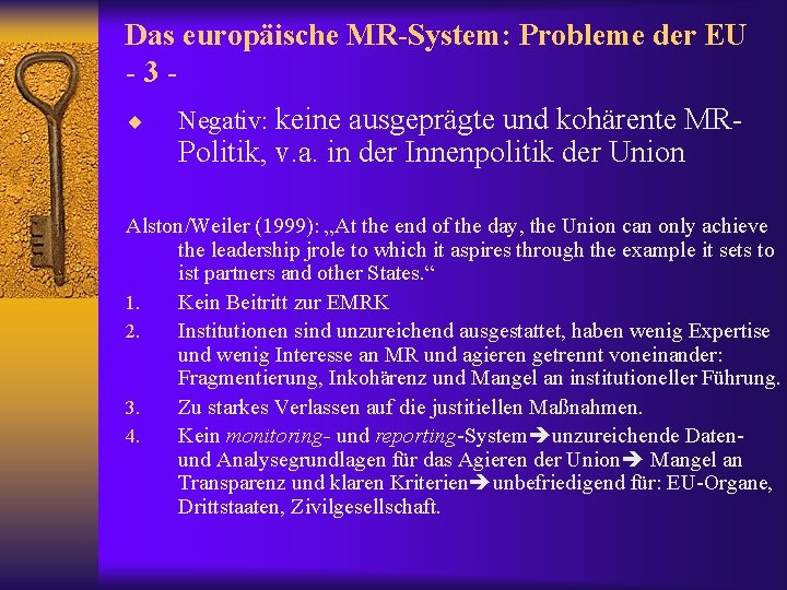 Das europäische MR-System: Probleme der EU -3¨ Negativ: keine ausgeprägte und kohärente MR- Politik,