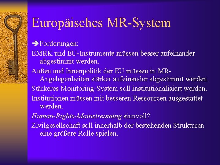 Europäisches MR-System Forderungen: EMRK und EU-Instrumente müssen besser aufeinander abgestimmt werden. Außen und Innenpolitik