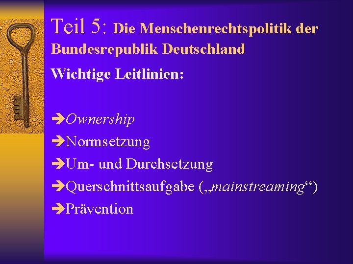 Teil 5: Die Menschenrechtspolitik der Bundesrepublik Deutschland Wichtige Leitlinien: Ownership Normsetzung Um- und Durchsetzung
