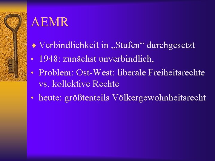 AEMR ¨ Verbindlichkeit in „Stufen“ durchgesetzt • 1948: zunächst unverbindlich, • Problem: Ost-West: liberale