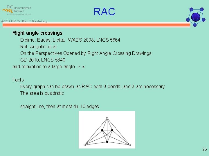 RAC © 2012 Prof. Dr. Franz J. Brandenburg Right angle crossings Didimo, Eades, Liotta: