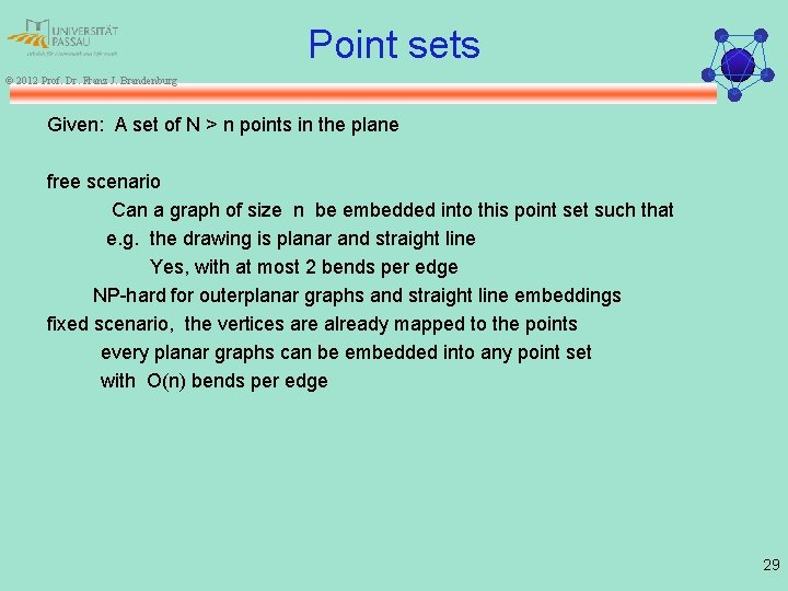 Point sets © 2012 Prof. Dr. Franz J. Brandenburg Given: A set of N