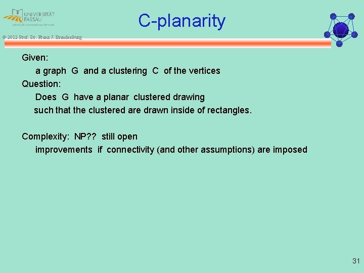 C-planarity © 2012 Prof. Dr. Franz J. Brandenburg Given: a graph G and a