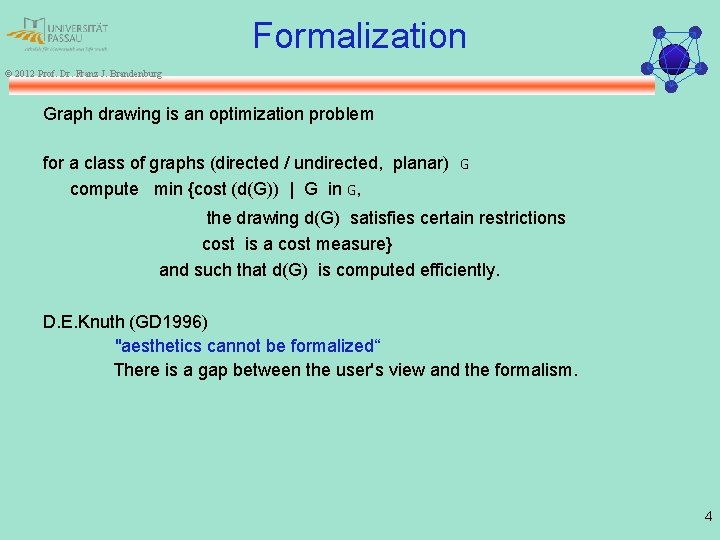 Formalization © 2012 Prof. Dr. Franz J. Brandenburg Graph drawing is an optimization problem