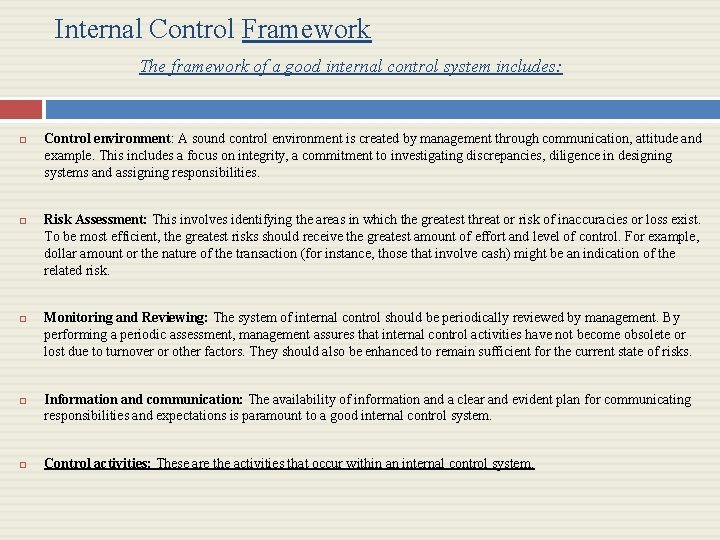 Internal Control Framework The framework of a good internal control system includes: Control environment: