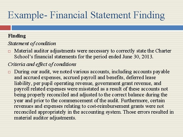 Example- Financial Statement Finding Statement of condition Material auditor adjustments were necessary to correctly