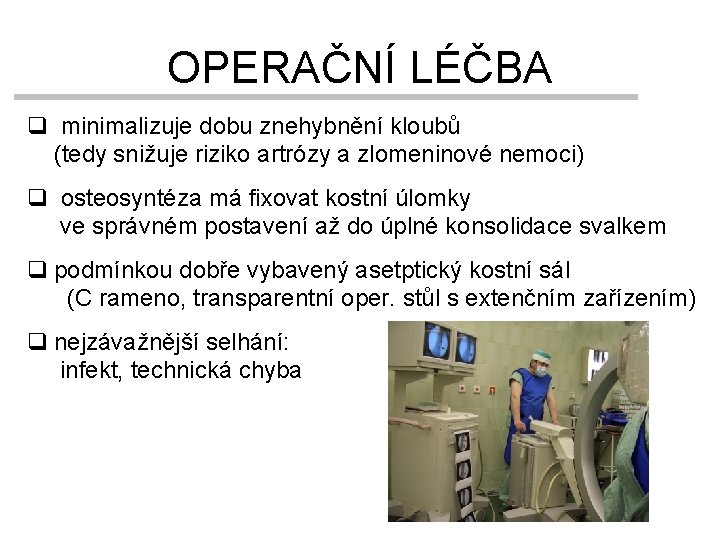 OPERAČNÍ LÉČBA q minimalizuje dobu znehybnění kloubů (tedy snižuje riziko artrózy a zlomeninové nemoci)