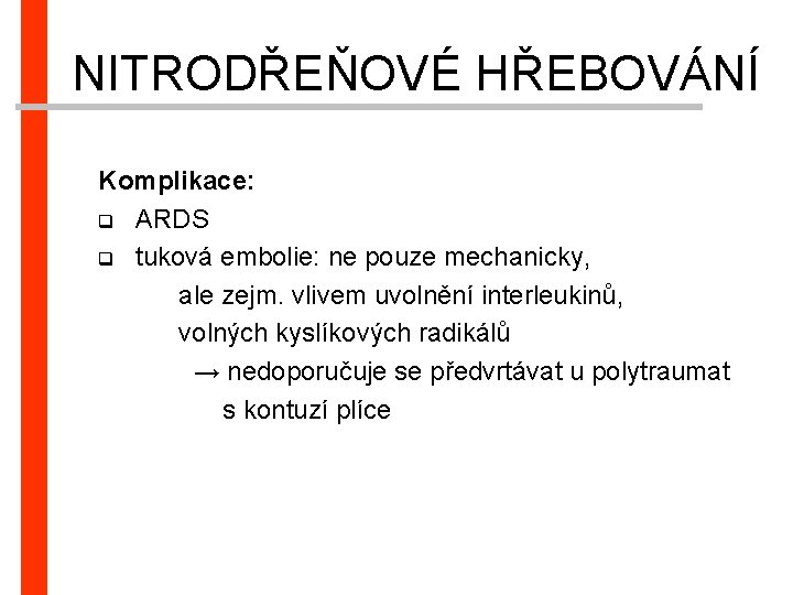 NITRODŘEŇOVÉ HŘEBOVÁNÍ Komplikace: q ARDS q tuková embolie: ne pouze mechanicky, ale zejm. vlivem