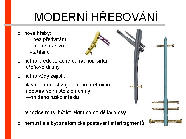 MODERNÍ HŘEBOVÁNÍ nové hřeby: - bez předvrtání - méně masivní - z titanu q
