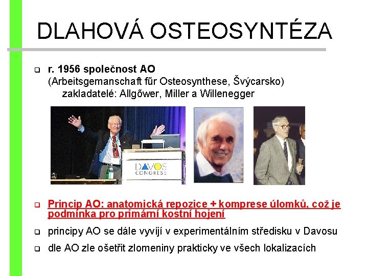 DLAHOVÁ OSTEOSYNTÉZA r. 1956 společnost AO (Arbeitsgemanschaft fűr Osteosynthese, Švýcarsko) zakladatelé: Allgőwer, Miller a