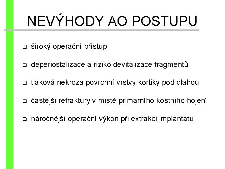 NEVÝHODY AO POSTUPU q široký operační přístup q deperiostalizace a riziko devitalizace fragmentů q