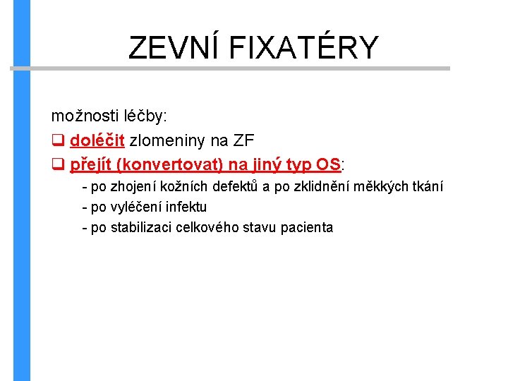 ZEVNÍ FIXATÉRY možnosti léčby: q doléčit zlomeniny na ZF q přejít (konvertovat) na jiný