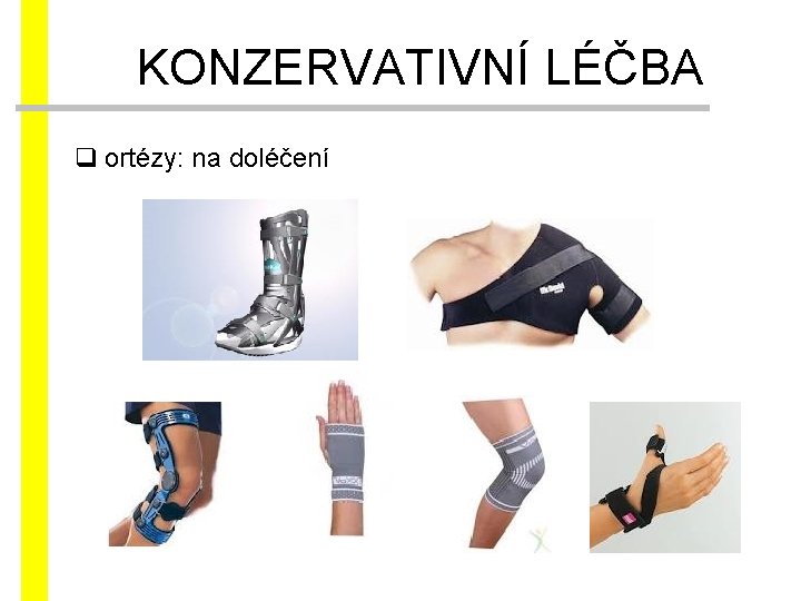 KONZERVATIVNÍ LÉČBA q ortézy: na doléčení 
