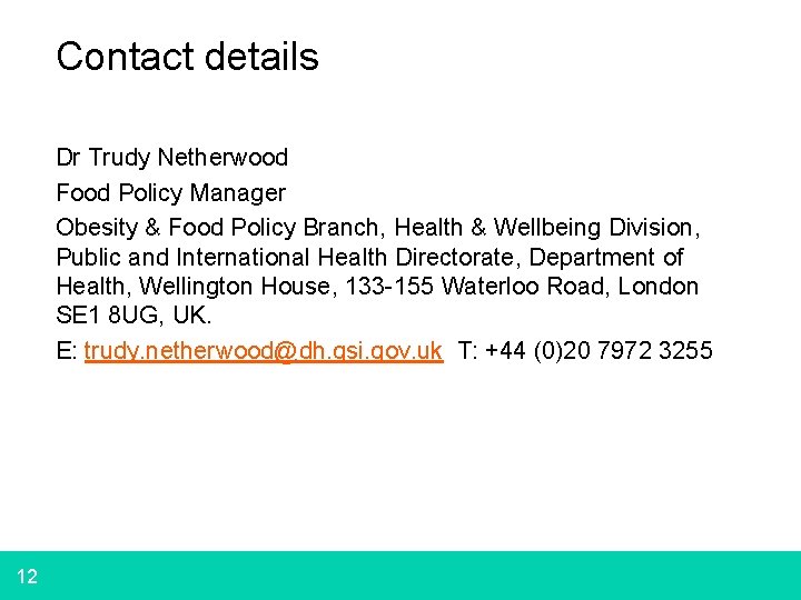 Contact details Dr Trudy Netherwood Food Policy Manager Obesity & Food Policy Branch, Health