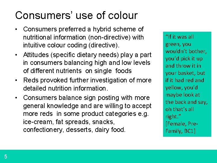 Consumers’ use of colour • Consumers preferred a hybrid scheme of nutritional information (non-directive)