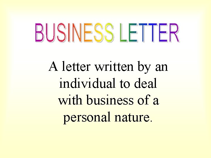 A letter written by an individual to deal with business of a personal nature.