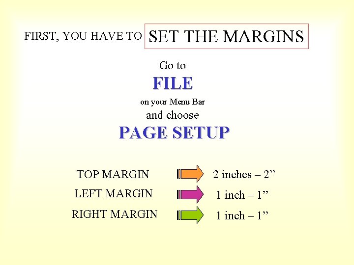 FIRST, YOU HAVE TO SET THE MARGINS Go to FILE on your Menu Bar