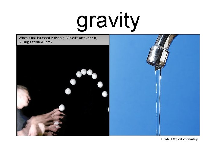 gravity When a ball is tossed in the air, GRAVITY acts upon it, pulling