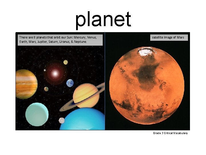 planet There are 8 planets that orbit our Sun: Mercury, Venus, Earth, Mars, Jupiter,