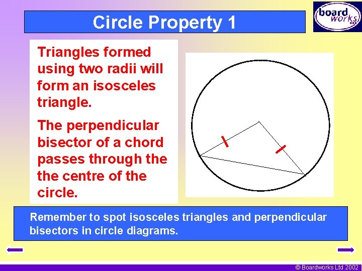 Circle Property 1 Triangles formed using two radii will form an isosceles triangle. The