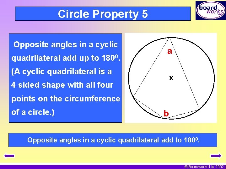 Circle Property 5 Opposite angles in a cyclic quadrilateral add up to 1800. a