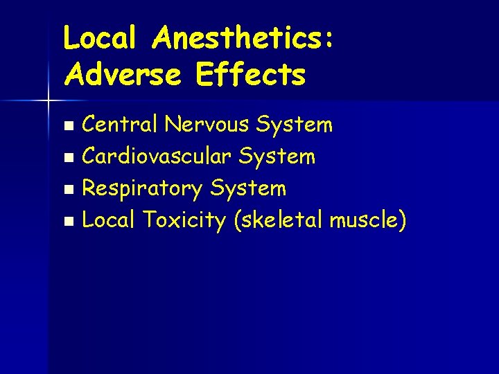 Local Anesthetics: Adverse Effects Central Nervous System n Cardiovascular System n Respiratory System n