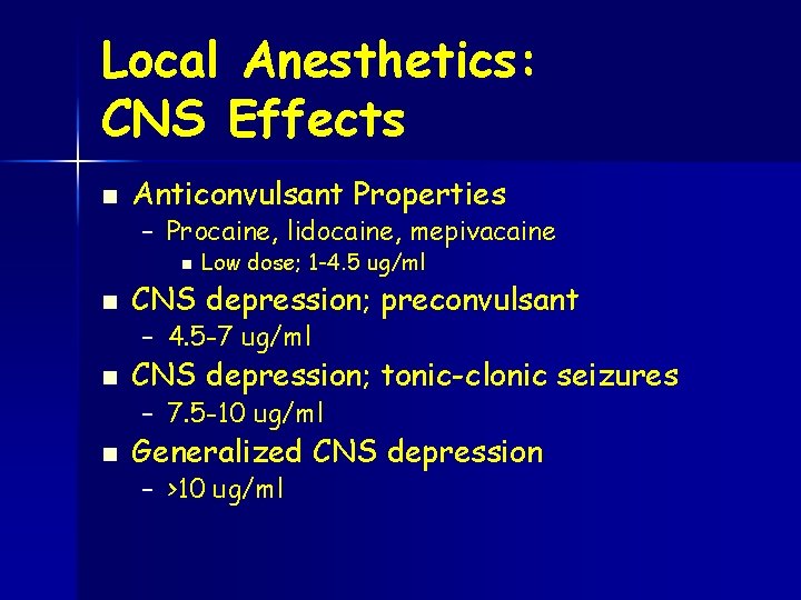 Local Anesthetics: CNS Effects n Anticonvulsant Properties – Procaine, lidocaine, mepivacaine n n Low