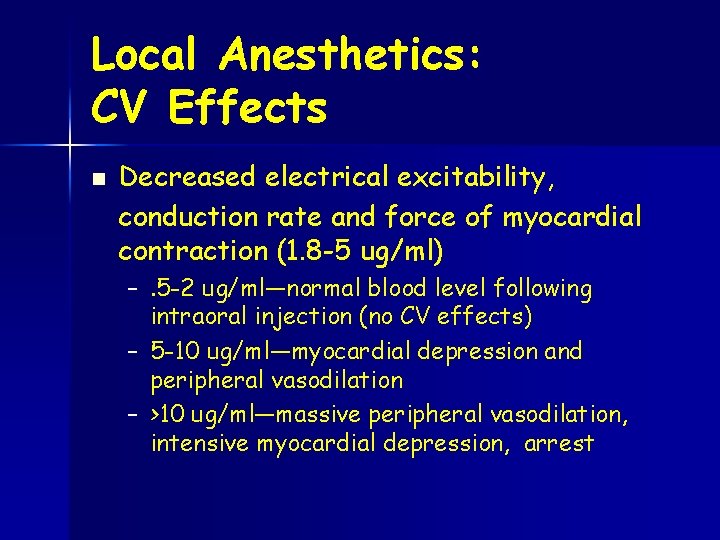 Local Anesthetics: CV Effects n Decreased electrical excitability, conduction rate and force of myocardial