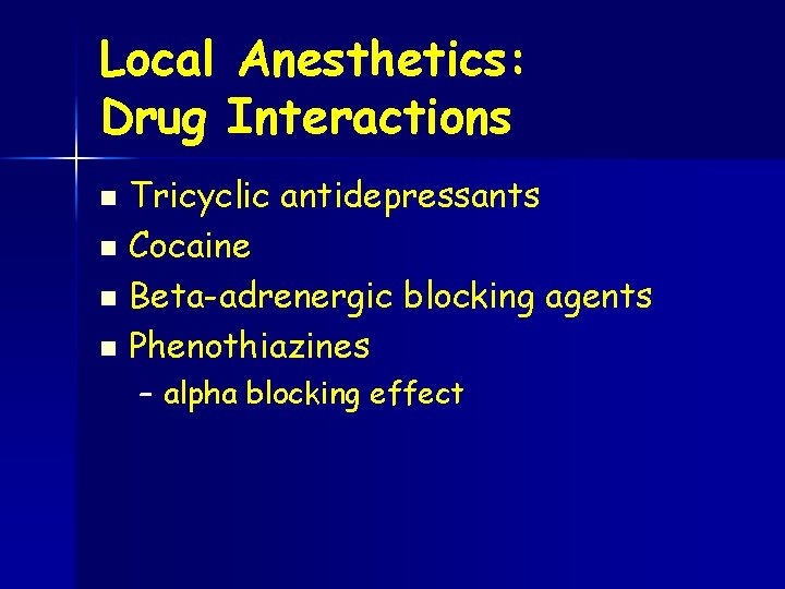 Local Anesthetics: Drug Interactions Tricyclic antidepressants n Cocaine n Beta-adrenergic blocking agents n Phenothiazines