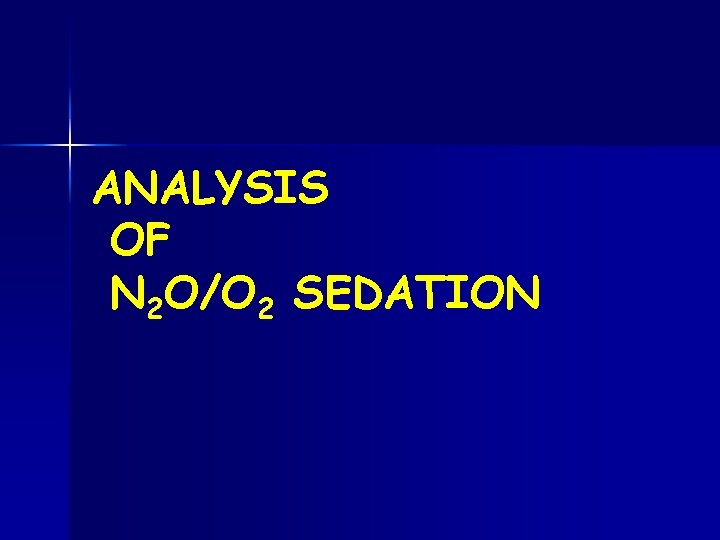 ANALYSIS OF N 2 O/O 2 SEDATION ANALYSIS OF N 2 O/O 2 SEDATION