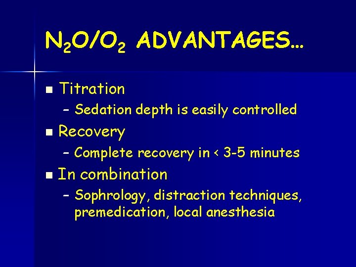 N 2 O/O 2 ADVANTAGES… n Titration – Sedation depth is easily controlled n