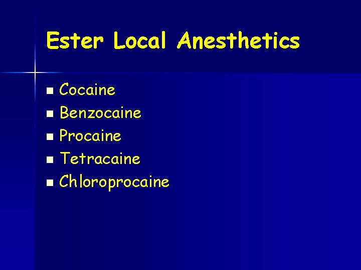 Ester Local Anesthetics Cocaine n Benzocaine n Procaine n Tetracaine n Chloroprocaine n 