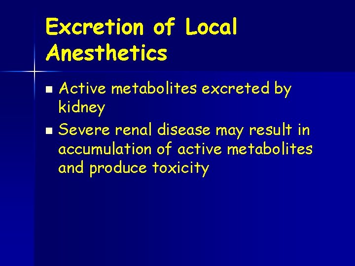 Excretion of Local Anesthetics Active metabolites excreted by kidney n Severe renal disease may