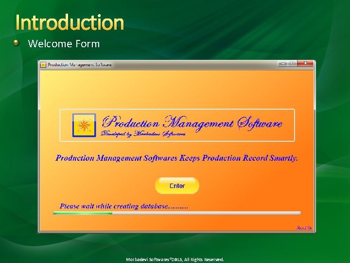 Introduction Welcome Form Morbadevi Softwares® 2013, All Rights Reserved. 