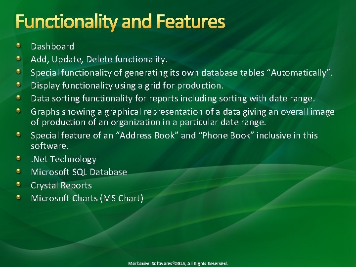 Functionality and Features Dashboard Add, Update, Delete functionality. Special functionality of generating its own