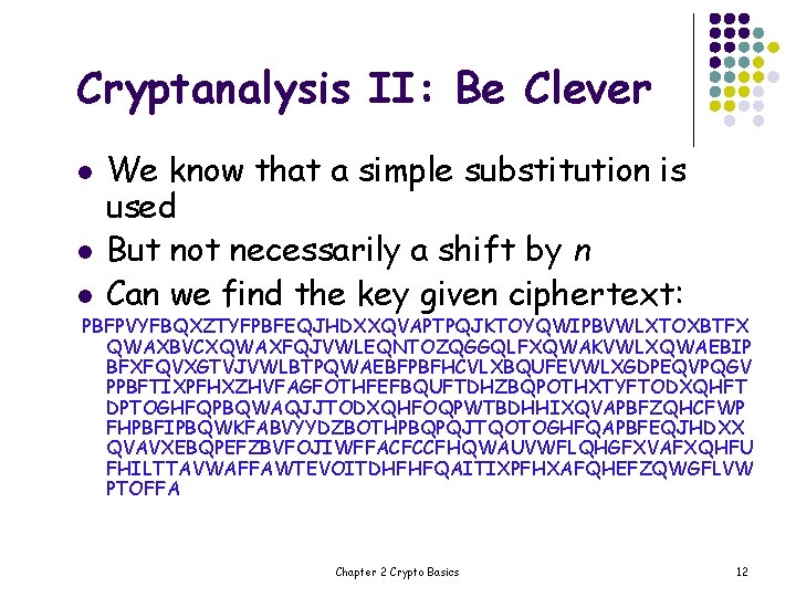 Cryptanalysis II: Be Clever l l l We know that a simple substitution is