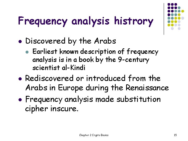 Frequency analysis histrory l Discovered by the Arabs l l l Earliest known description