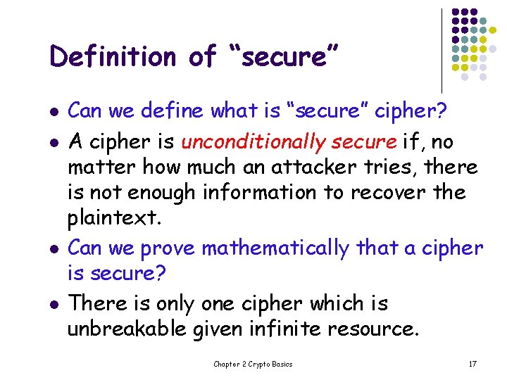 Definition of “secure” l l Can we define what is “secure” cipher? A cipher