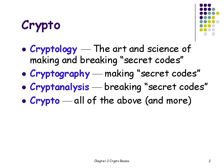 Crypto l l Cryptology The art and science of making and breaking “secret codes”