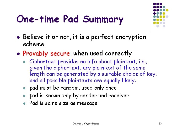 One-time Pad Summary l l Believe it or not, it is a perfect encryption