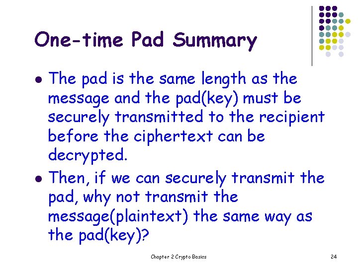 One-time Pad Summary l l The pad is the same length as the message