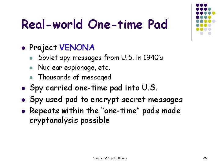 Real-world One-time Pad l Project VENONA l l l Soviet spy messages from U.