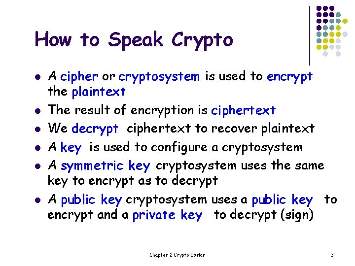 How to Speak Crypto l l l A cipher or cryptosystem is used to
